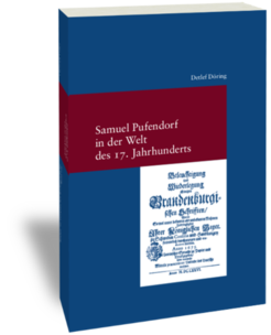 Samuel Pufendorf in the World of the 17th CenturyInvestigating Pufendorf’s Biography and His Political and Theological WorkDetlef DöringStudien zur europäischen Rechtsgeschichte 269 Frankfurt am Main: Klostermann 201