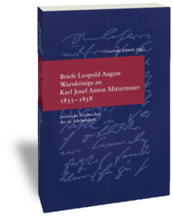 Briefe Leopold August Warnkönigs an Karl Josef Anton MittermaierHerausgegeben und bearbeitet von von Lieselotte JelowikStudien zur europäischen Rechtsgeschichte 240Juristische Briefwechsel des 19. JahrhundertsFrankfurt am Main: Klostermann 2009