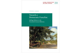 Towards a Democratic Franchise. Suffrage Reform in the Twentieth-Century Bahamas