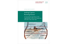 Seeking Capture, Resisting Seizure. An International Legal History of the Anglo-Brazilian Treaty for the Suppression of the Slave Trade (1826–1845)